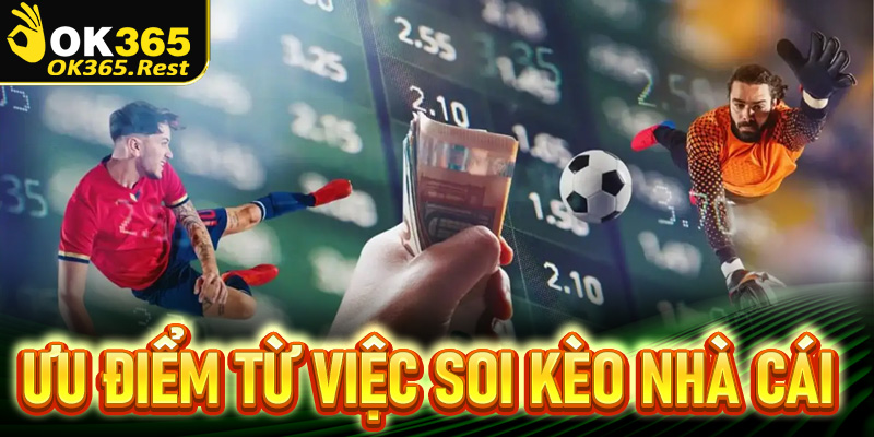 Tìm hiều về những ưu điểm từ việc soi kèo nhà cái