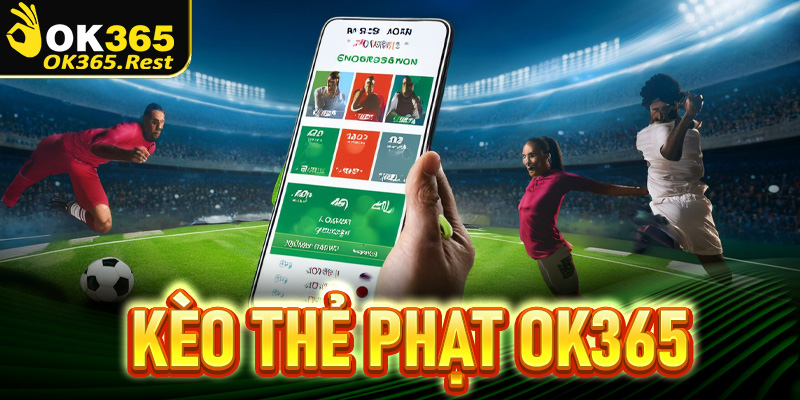 Kèo thẻ phạt OK365 - Loại kèo ngon dễ ăn nhất trong cá độ